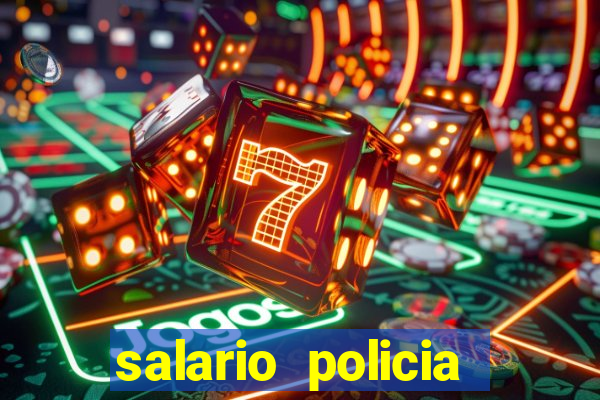 salario policia civil da bahia